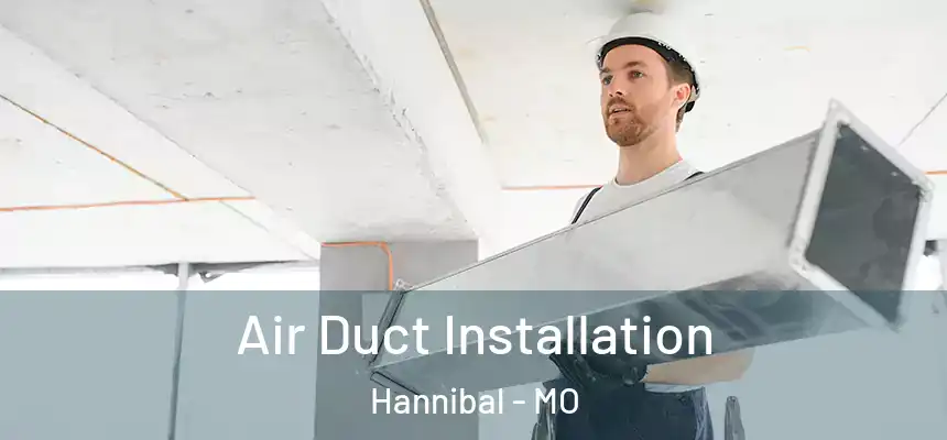  Air Duct Installation Hannibal - MO