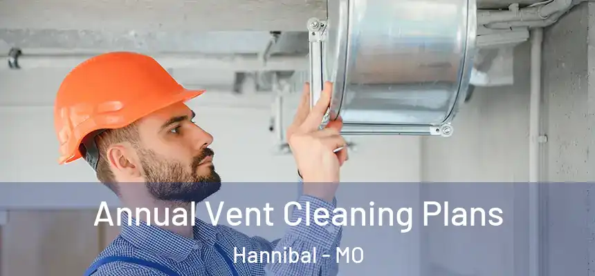  Annual Vent Cleaning Plans Hannibal - MO