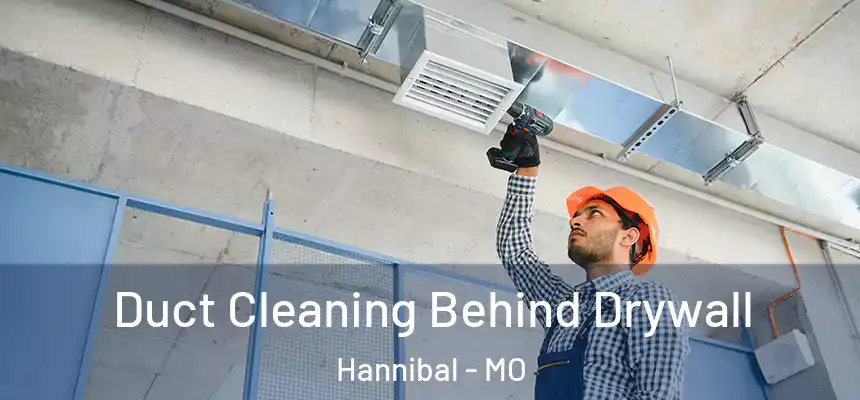  Duct Cleaning Behind Drywall Hannibal - MO