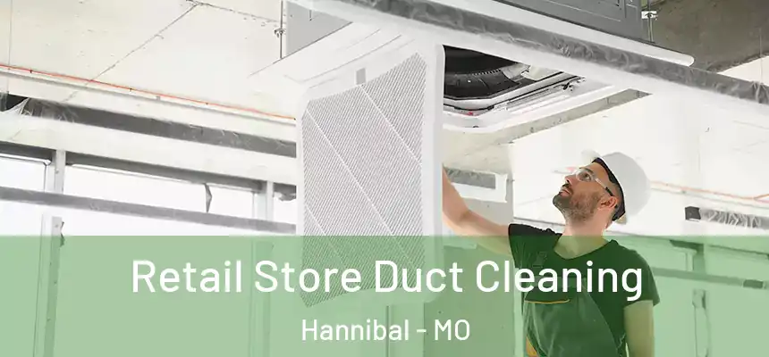  Retail Store Duct Cleaning Hannibal - MO