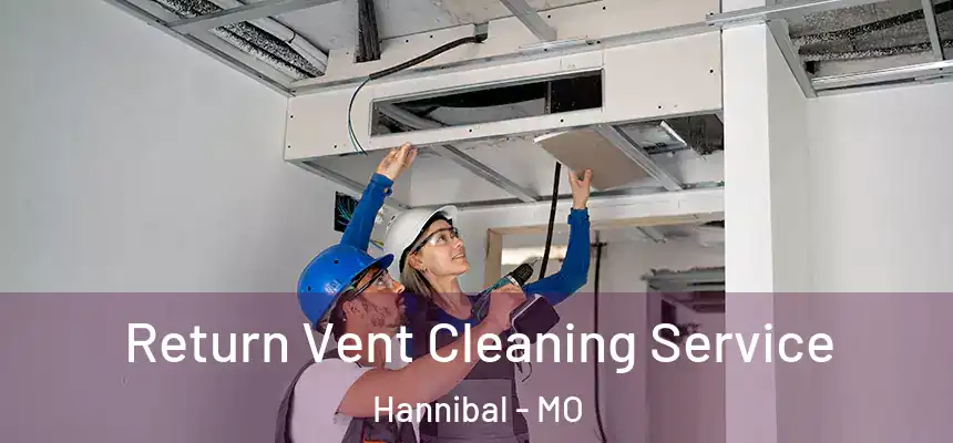  Return Vent Cleaning Service Hannibal - MO